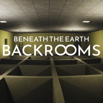 Beneath the earth - Backrooms