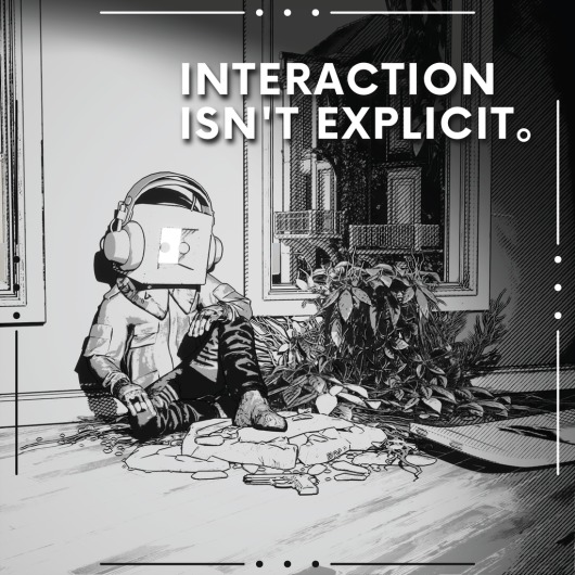 Interaction Isn't Explicit。 for playstation