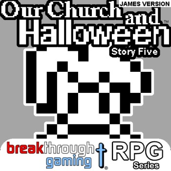Our Church and Halloween RPG - Story Five (James Version)