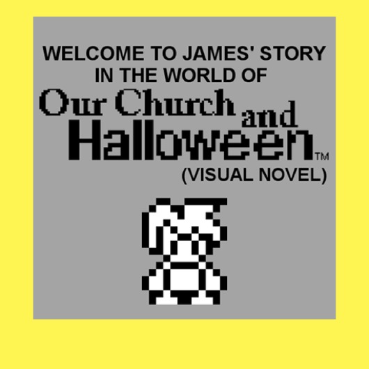 Welcome to James' story in the World of Our Church and Halloween (Visual Novel) for playstation
