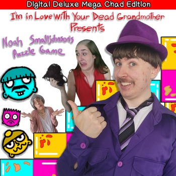 I'm in Love With Your Dead Grandmother Presents: Noah Smalljohnson's Puzzle Game: Digital Deluxe Mega Chad Edition